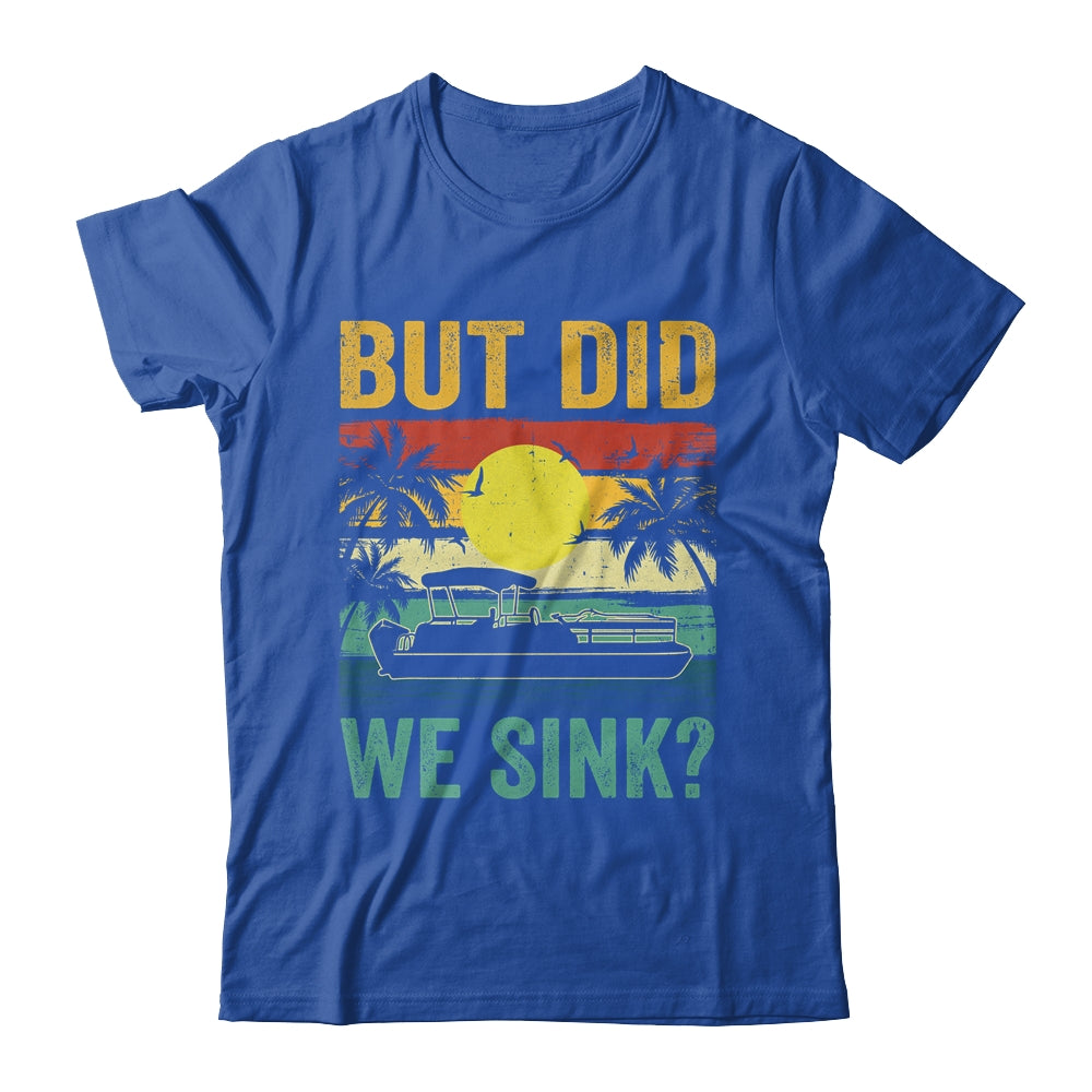But Did We Sink Funny Pontoon Boat Captain Boating For Men Shirt & Hoodie | siriusteestore