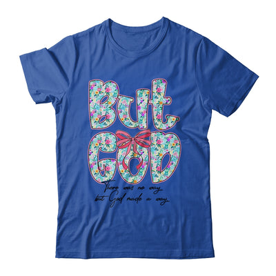 But God There Was No Way But God Made A Way Christian Women Shirt & Hoodie | siriusteestore