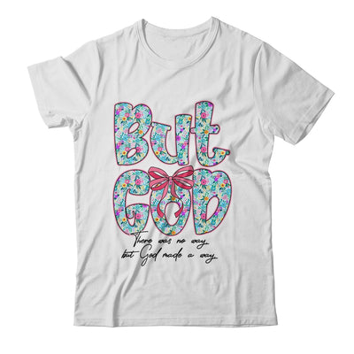 But God There Was No Way But God Made A Way Christian Women Shirt & Hoodie | siriusteestore