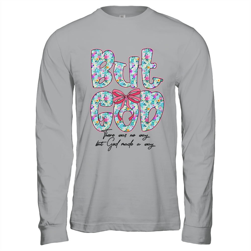 But God There Was No Way But God Made A Way Christian Women Shirt & Hoodie | siriusteestore