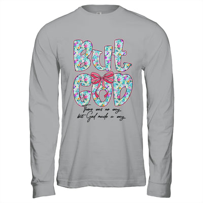 But God There Was No Way But God Made A Way Christian Women Shirt & Hoodie | siriusteestore
