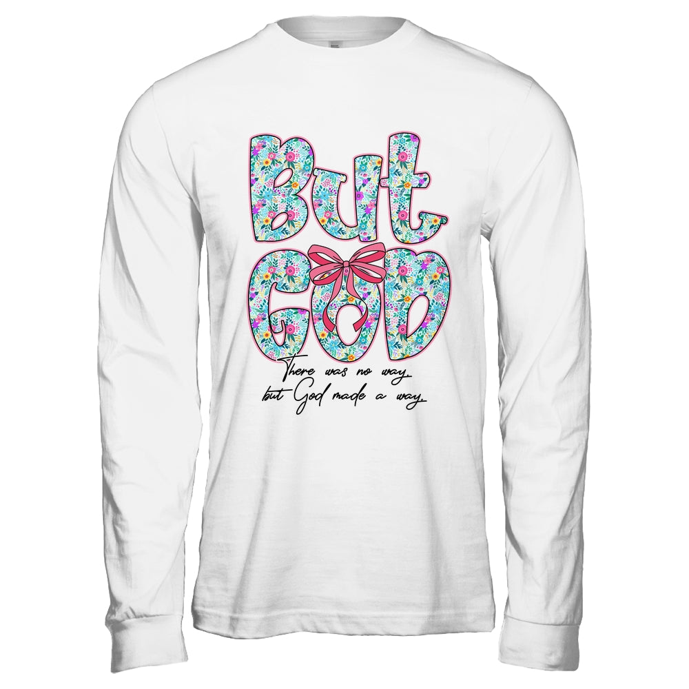 But God There Was No Way But God Made A Way Christian Women Shirt & Hoodie | siriusteestore