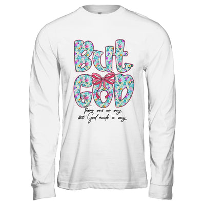 But God There Was No Way But God Made A Way Christian Women Shirt & Hoodie | siriusteestore