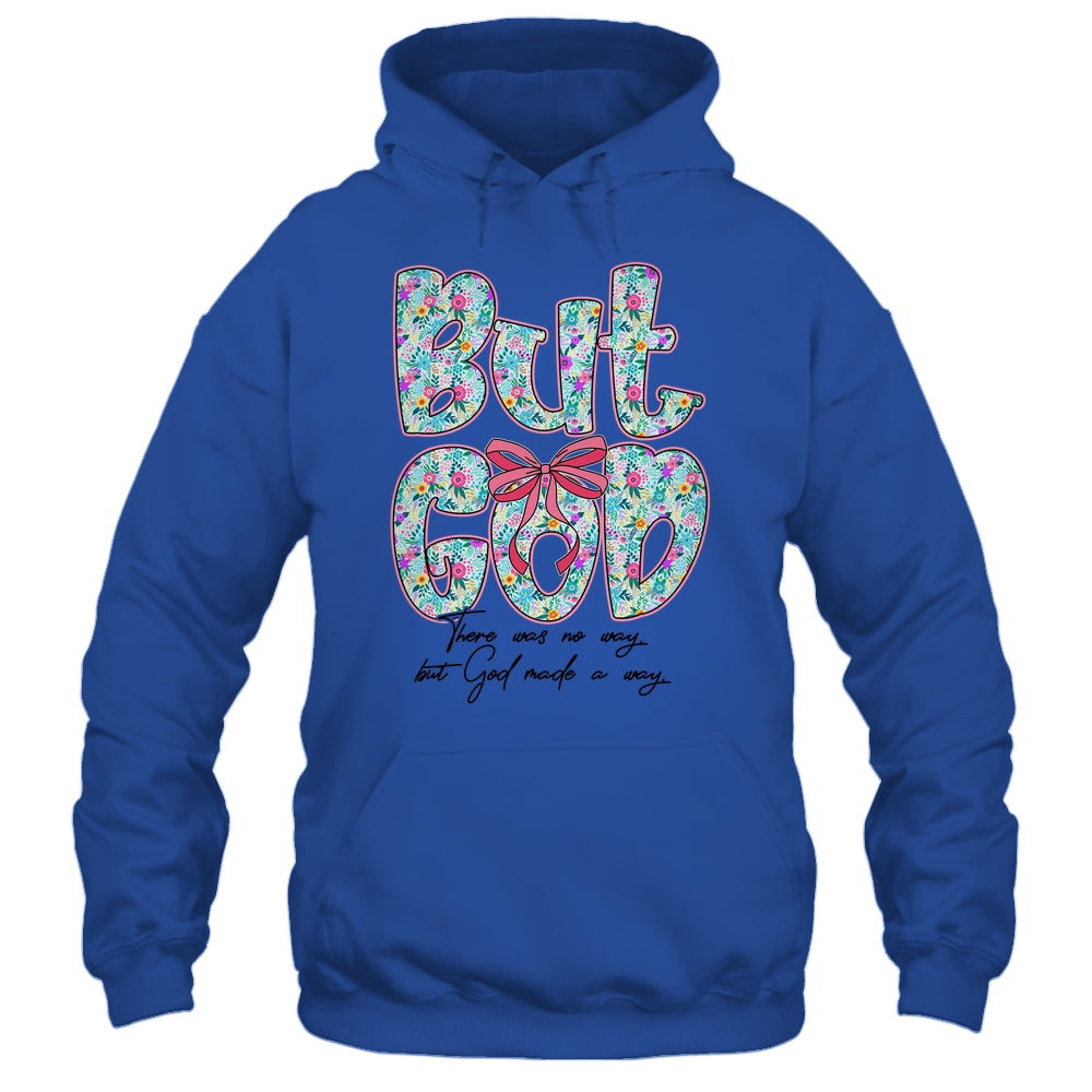 But God There Was No Way But God Made A Way Christian Women Shirt & Hoodie | siriusteestore