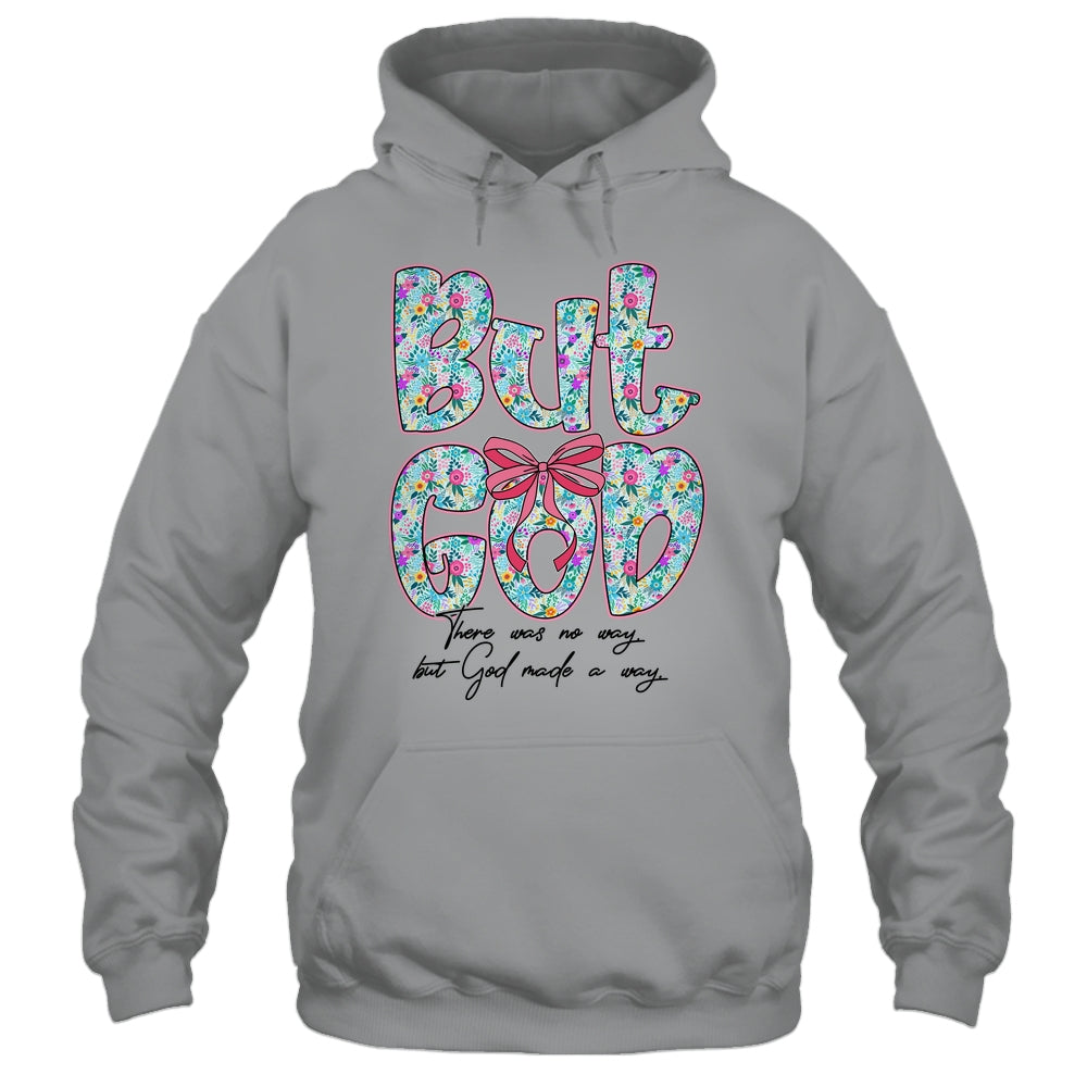 But God There Was No Way But God Made A Way Christian Women Shirt & Hoodie | siriusteestore