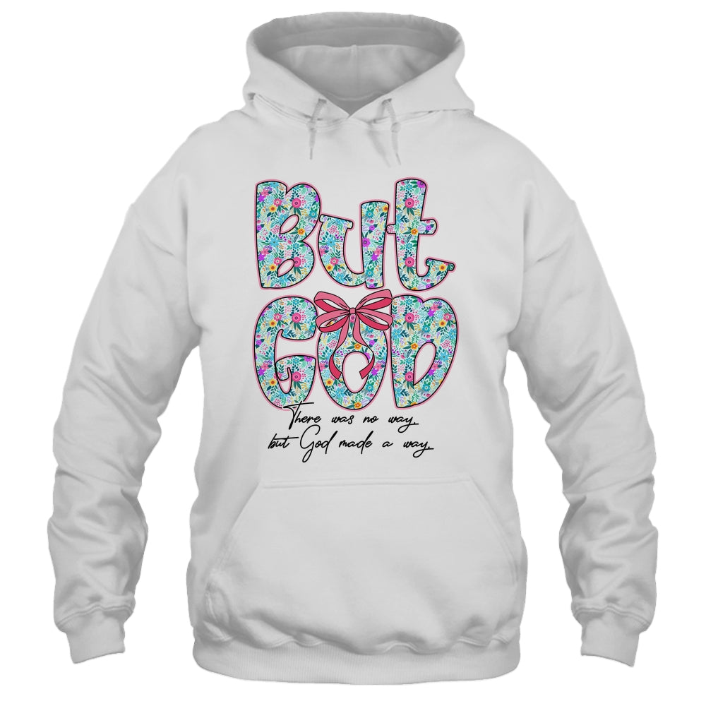 But God There Was No Way But God Made A Way Christian Women Shirt & Hoodie | siriusteestore