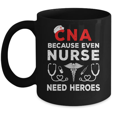 CNA Humor Because Even Nurses Need Heroes Funny Nursing Mug | siriusteestore