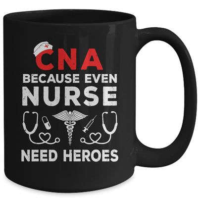 CNA Humor Because Even Nurses Need Heroes Funny Nursing Mug | siriusteestore