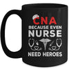 CNA Humor Because Even Nurses Need Heroes Funny Nursing Mug | siriusteestore