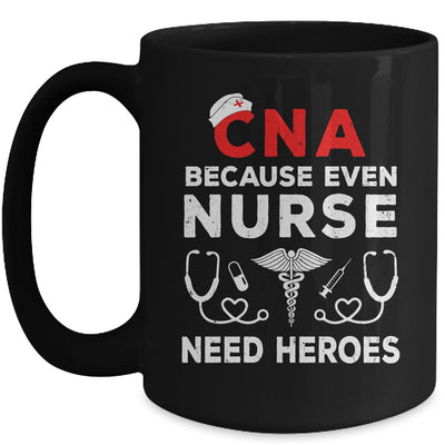 CNA Humor Because Even Nurses Need Heroes Funny Nursing Mug | siriusteestore