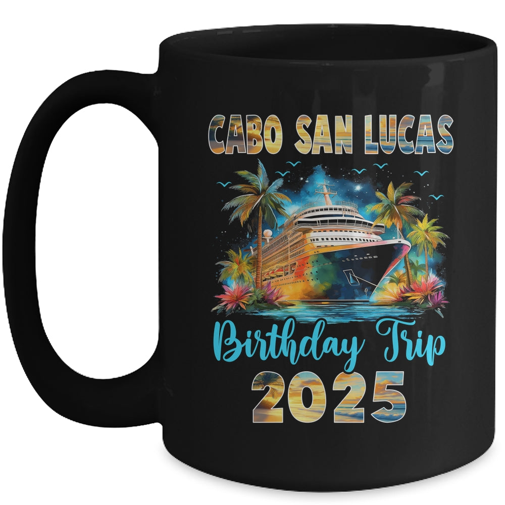 Cabo San Lucas Birthday Trip 2025 Birthday Cruise Vacation Party Mug | siriusteestore