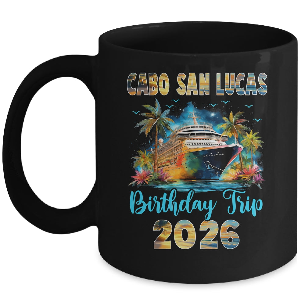 Cabo San Lucas Birthday Trip 2026 Birthday Cruise Party Vacation Mug | siriusteestore