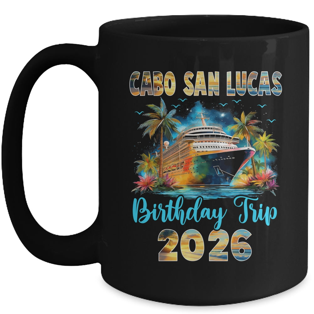 Cabo San Lucas Birthday Trip 2026 Family Birthday Cruise Vacation Mug | siriusteestore