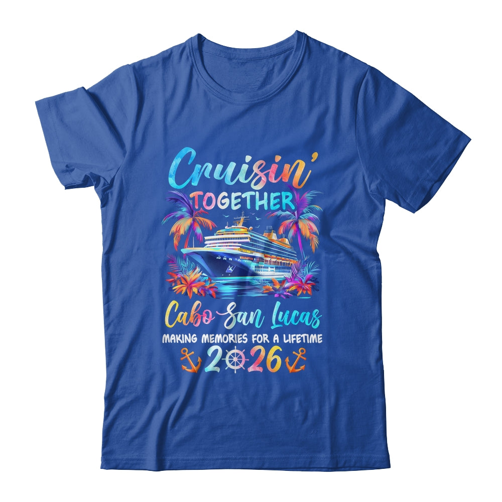 Cabo San Lucas Cruise 2026 Family Cruisin' Vacation Together Shirt & Tank Top | siriusteestore