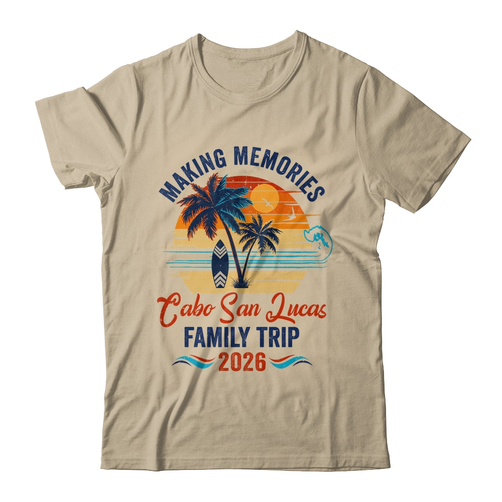 Cabo San Lucas Family Vacation 2026 Making Memories Trip Shirt & Tank Top | siriusteestore