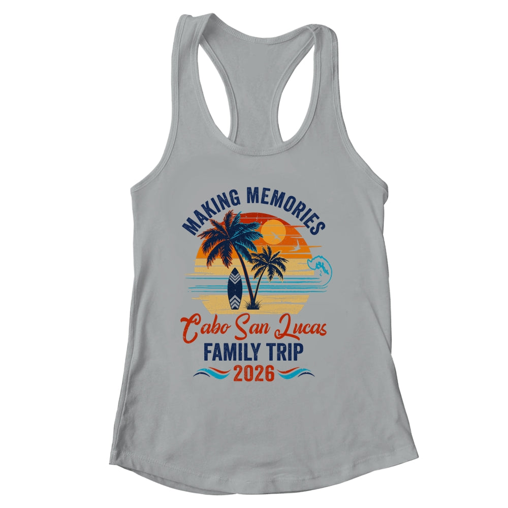 Cabo San Lucas Family Vacation 2026 Making Memories Trip Shirt & Tank Top | siriusteestore