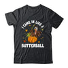 Came In Like A Butterball Funny Thanksgiving Men Women Shirt & Hoodie | siriusteestore