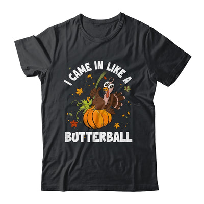 Came In Like A Butterball Funny Thanksgiving Men Women Shirt & Hoodie | siriusteestore
