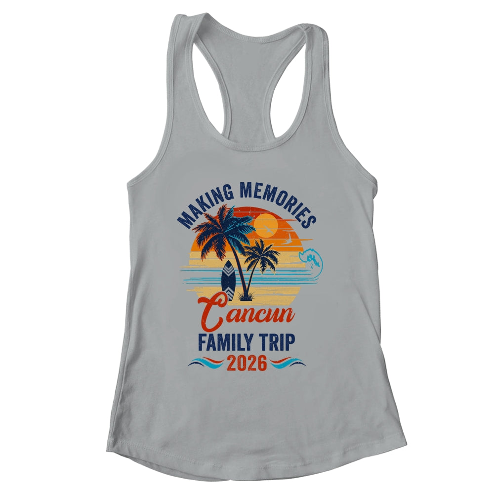 Cancun Family Vacation 2026 Making Memories Trip Shirt & Tank Top | siriusteestore