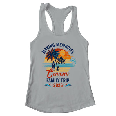Cancun Family Vacation 2026 Making Memories Trip Shirt & Tank Top | siriusteestore