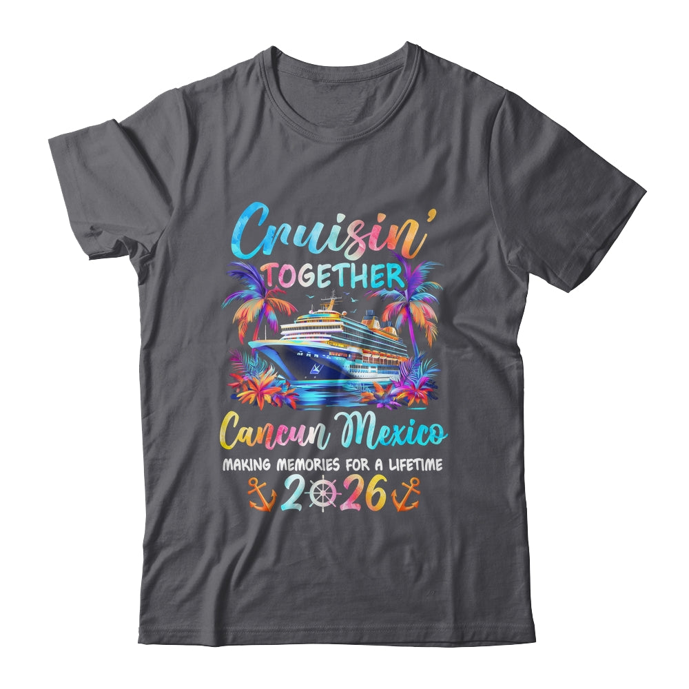 Cancun Mexico Cruise 2026 Family Cruisin' Vacation Together Shirt & Tank Top | siriusteestore