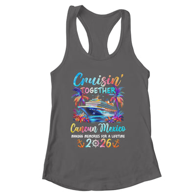 Cancun Mexico Cruise 2026 Family Cruisin' Vacation Together Shirt & Tank Top | siriusteestore