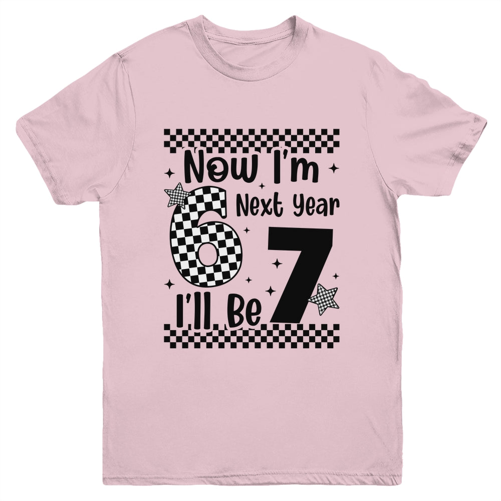 Checkered 6th Birthday Boys Girl I'm 6 Next Year I'll Be 7 Youth Shirt | siriusteestore