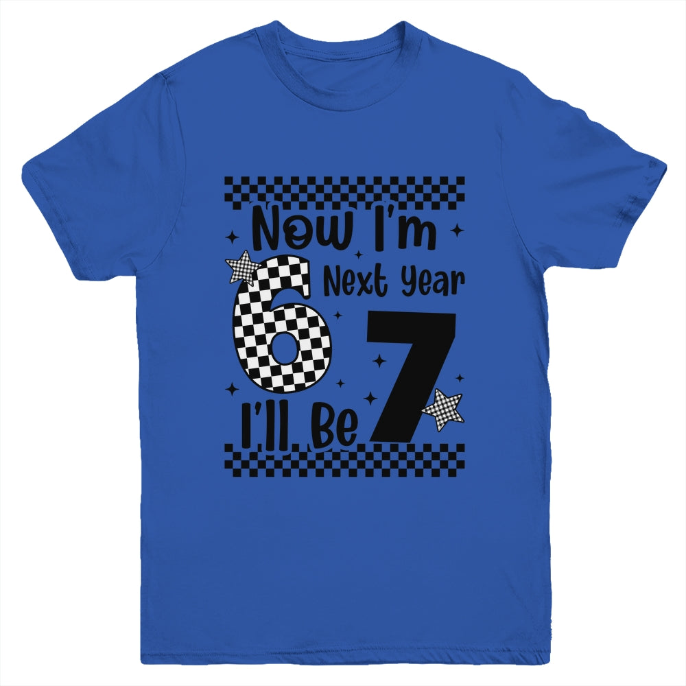 Checkered 6th Birthday Boys Girl I'm 6 Next Year I'll Be 7 Youth Shirt | siriusteestore