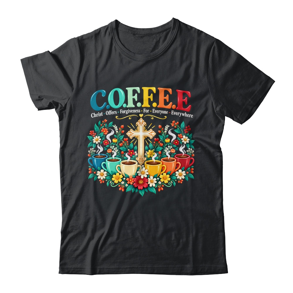 Christian Coffee Christ Offers Forgiveness Everyone Faith Shirt & Tank Top | siriusteestore