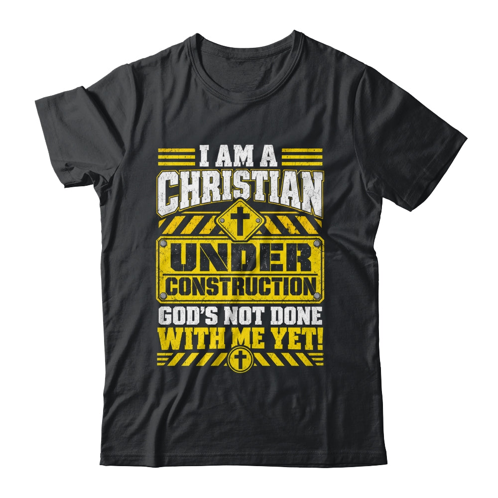 Christian Faith Under Construction God's Not Done With Me Shirt & Hoodie | siriusteestore