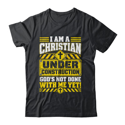 Christian Faith Under Construction God's Not Done With Me Shirt & Hoodie | siriusteestore