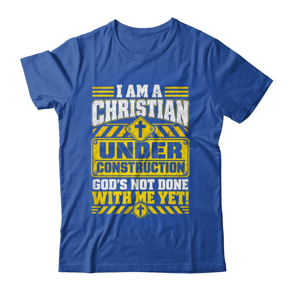 Christian Faith Under Construction God's Not Done With Me Shirt & Hoodie | siriusteestore