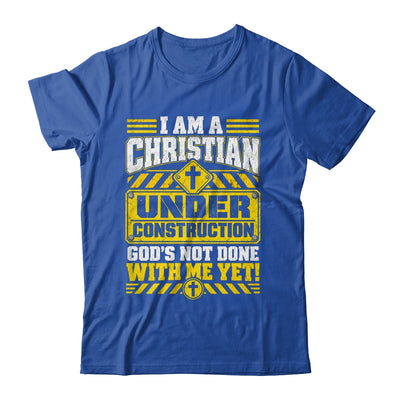 Christian Faith Under Construction God's Not Done With Me Shirt & Hoodie | siriusteestore