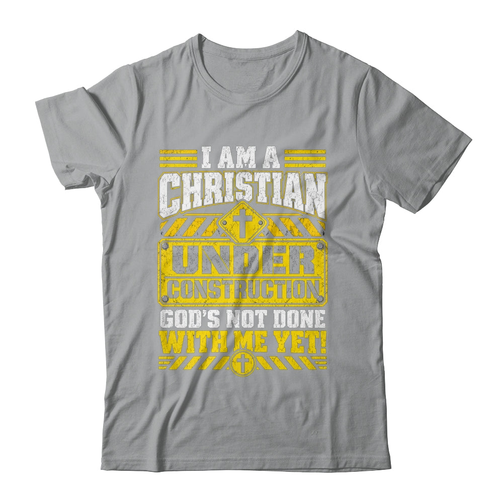 Christian Faith Under Construction God's Not Done With Me Shirt & Hoodie | siriusteestore