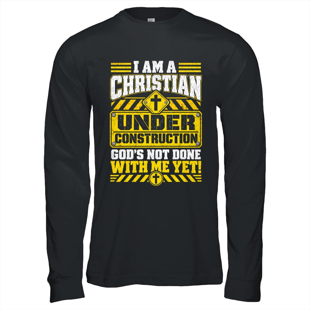 Christian Faith Under Construction God's Not Done With Me Shirt & Hoodie | siriusteestore