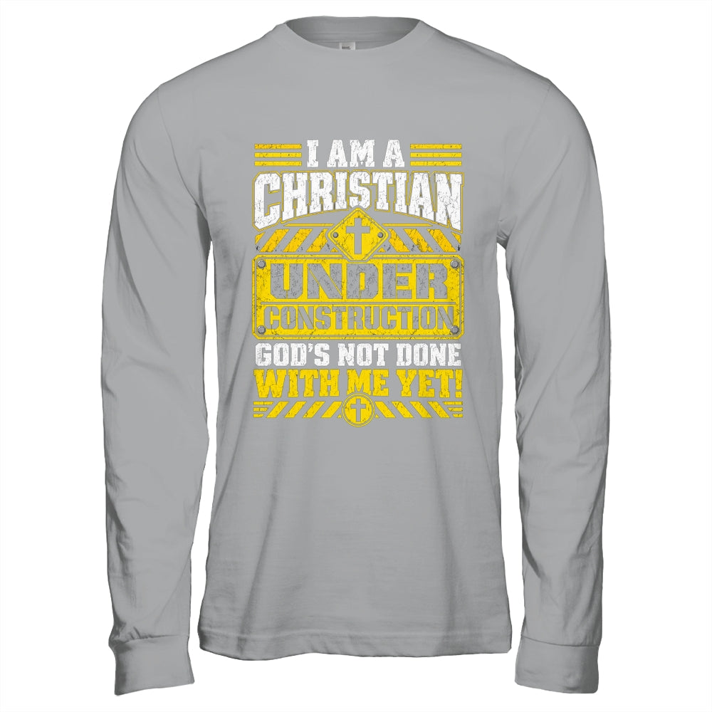 Christian Faith Under Construction God's Not Done With Me Shirt & Hoodie | siriusteestore