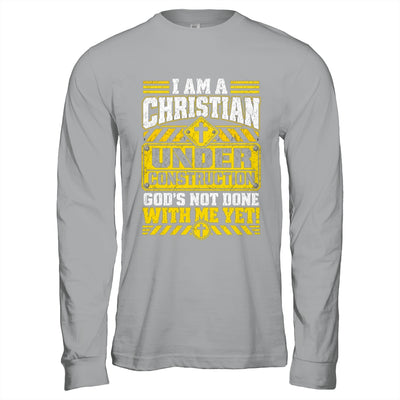 Christian Faith Under Construction God's Not Done With Me Shirt & Hoodie | siriusteestore