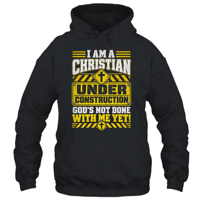Christian Faith Under Construction God's Not Done With Me Shirt & Hoodie | siriusteestore