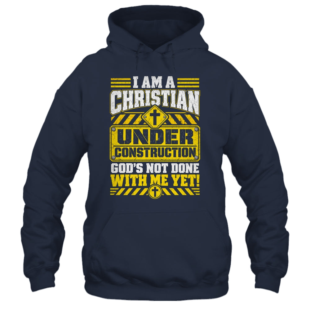 Christian Faith Under Construction God's Not Done With Me Shirt & Hoodie | siriusteestore