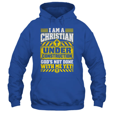 Christian Faith Under Construction God's Not Done With Me Shirt & Hoodie | siriusteestore