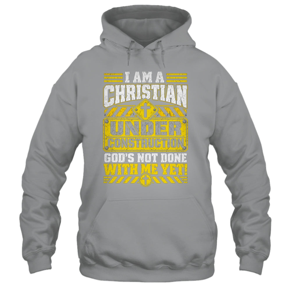 Christian Faith Under Construction God's Not Done With Me Shirt & Hoodie | siriusteestore