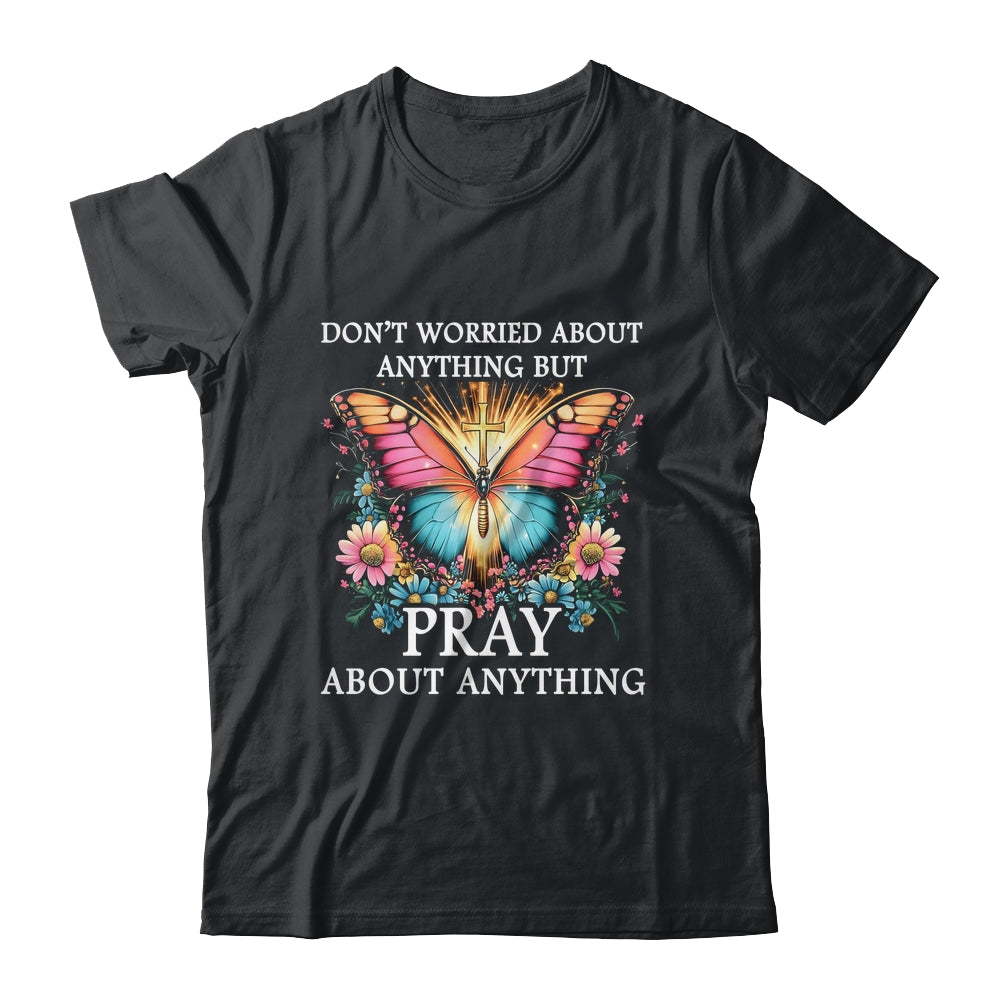 Christian Women Faith Butterfly Cross Pray About Everything Shirt & Hoodie | siriusteestore