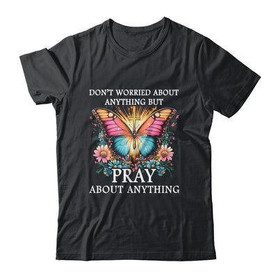 Christian Women Faith Butterfly Cross Pray About Everything Shirt & Hoodie | siriusteestore