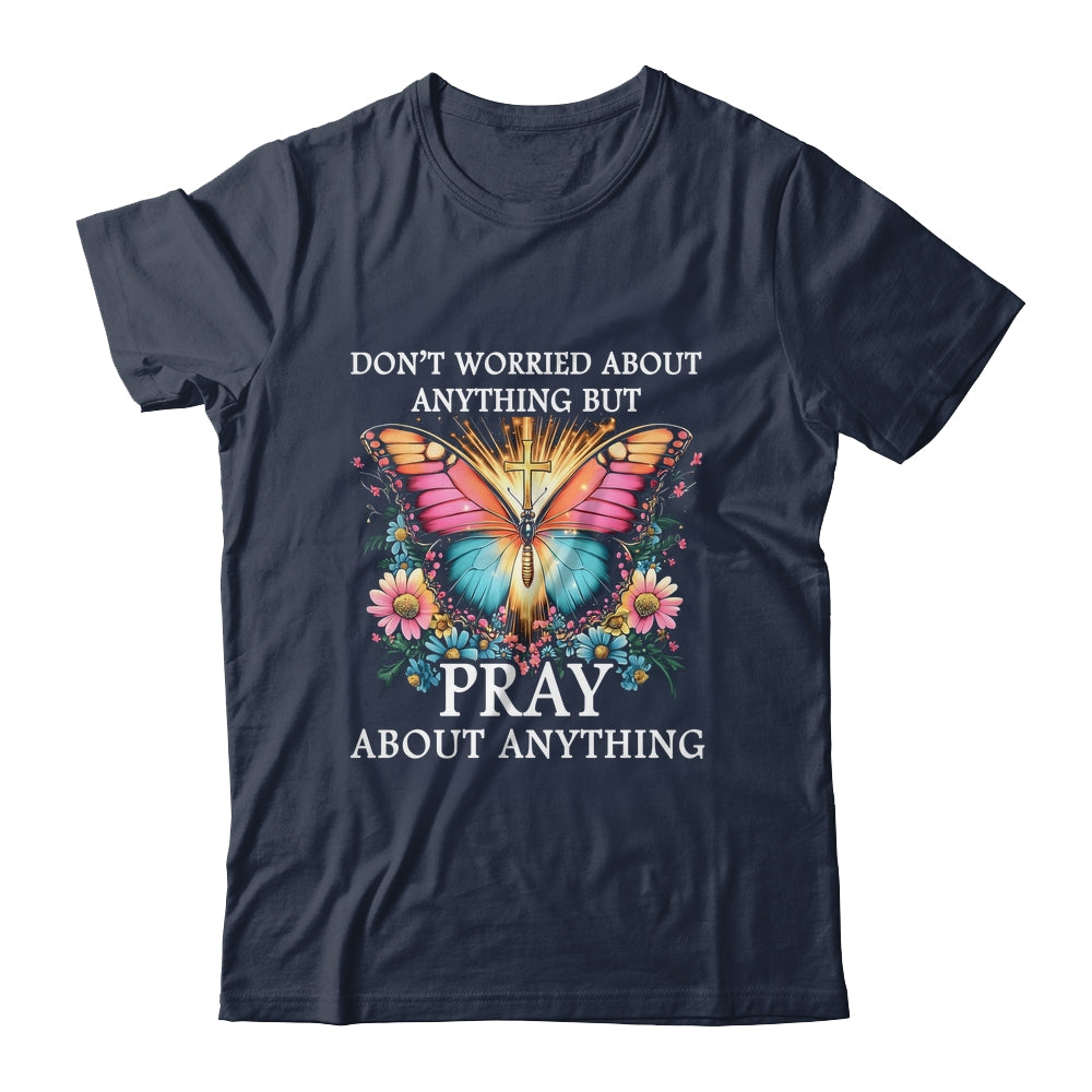 Christian Women Faith Butterfly Cross Pray About Everything Shirt & Hoodie | siriusteestore