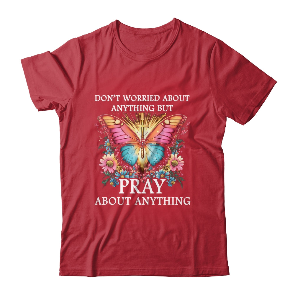 Christian Women Faith Butterfly Cross Pray About Everything Shirt & Hoodie | siriusteestore