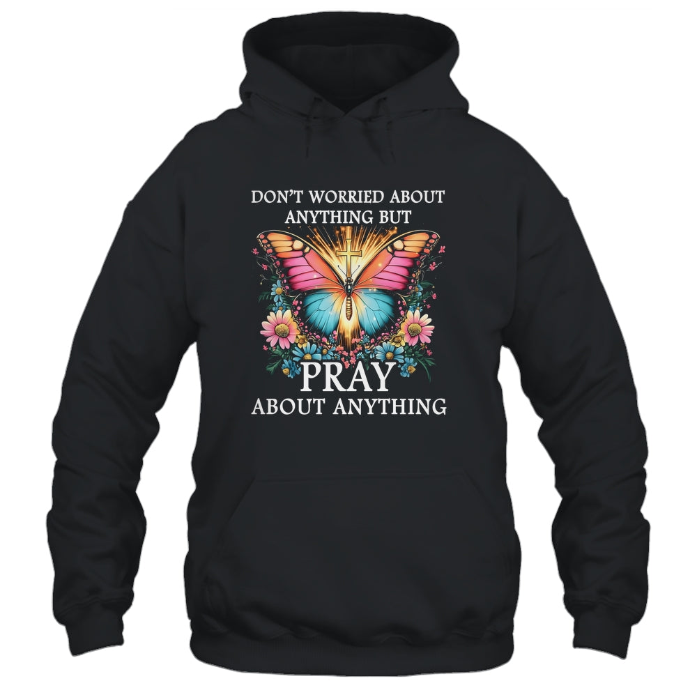 Christian Women Faith Butterfly Cross Pray About Everything Shirt & Hoodie | siriusteestore