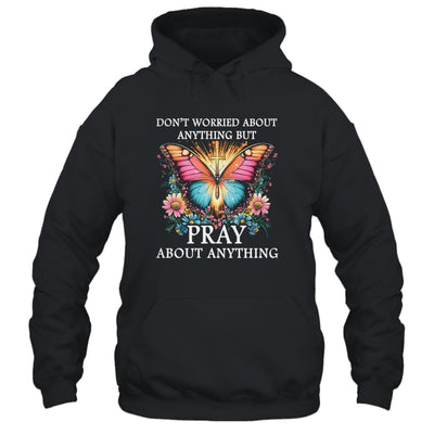 Christian Women Faith Butterfly Cross Pray About Everything Shirt & Hoodie | siriusteestore