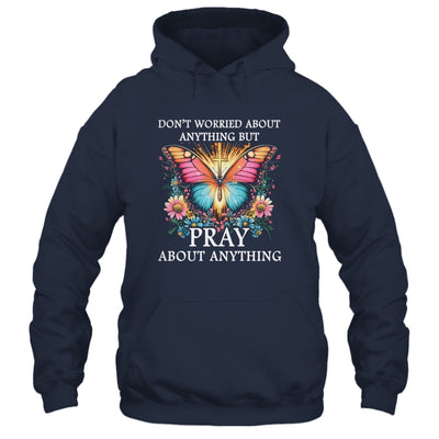 Christian Women Faith Butterfly Cross Pray About Everything Shirt & Hoodie | siriusteestore