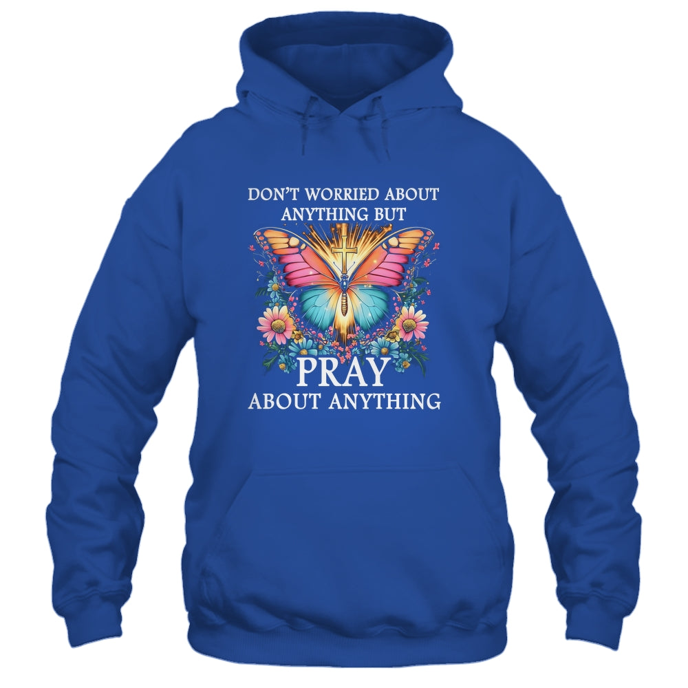 Christian Women Faith Butterfly Cross Pray About Everything Shirt & Hoodie | siriusteestore