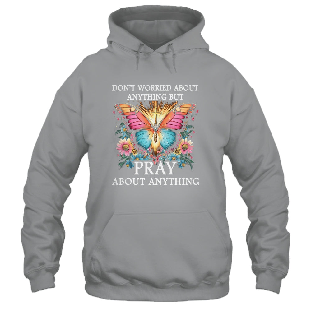 Christian Women Faith Butterfly Cross Pray About Everything Shirt & Hoodie | siriusteestore
